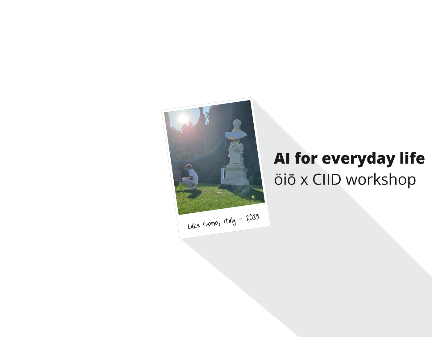Project cover: AI for everyday life, öiō × CIID workshop on Lake Como.
